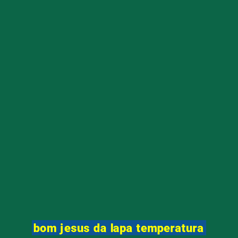 bom jesus da lapa temperatura